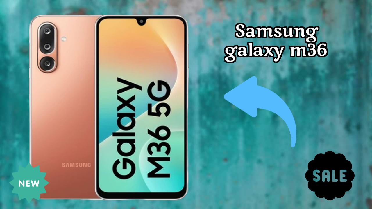 2026 Samsung Galaxy M36: Best And High quolity Smart Phone 